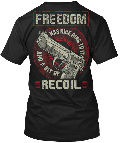  Freedom Has Nice Ring To It And A Bit Of Recoil Black Maglietta Back