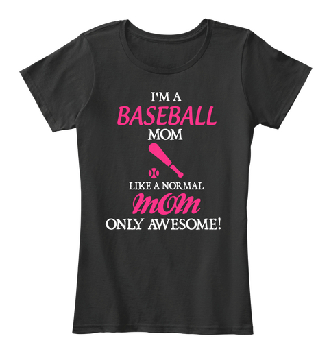 I'm A Baseball Mom Like A Normal Mom Only Awesome Black T-Shirt Front