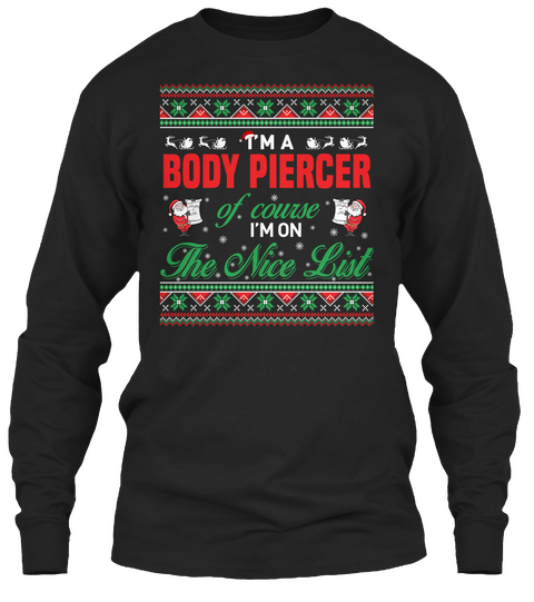 I'm A Body Piercer Of Course I'm On The Nice List Black T-Shirt Front