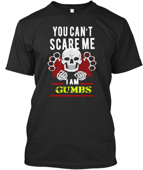 You Can't Scare Me I Am Gumbs Black T-Shirt Front