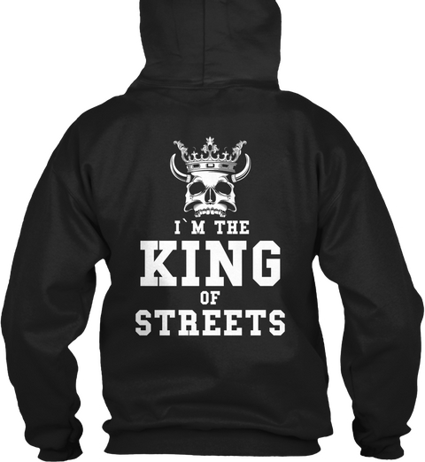 I'm The King Of Streets Black T-Shirt Back