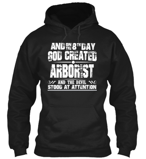 And On The 8 Th Day God Created Arborist And The Devil Stood At Attention Black Camiseta Front