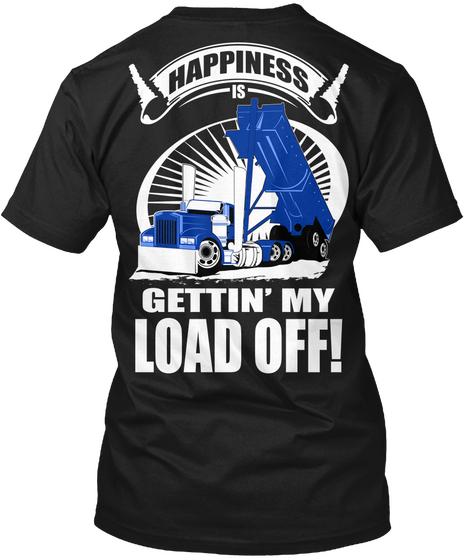 Happiness Is Gettin My Load Off Black T-Shirt Back