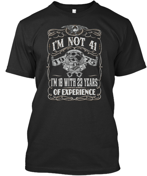 I'm Not 41 1975 I'm 18 With 23years Of Experience Black Camiseta Front
