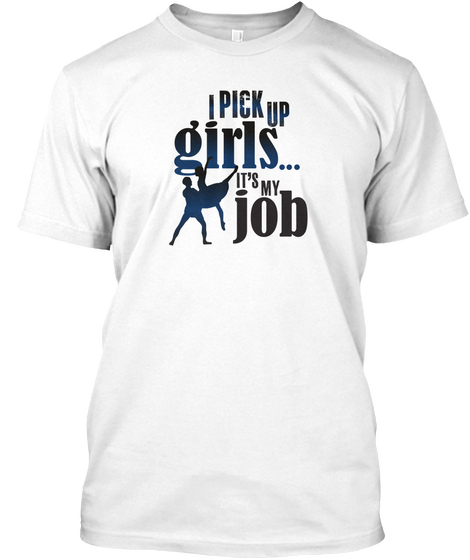 I Pick Up Girls... (Adult Sizes) White Camiseta Front