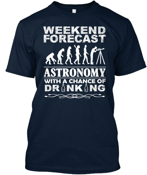 Weekend Forecast Astronomy With A Chance Of Drinking New Navy T-Shirt Front