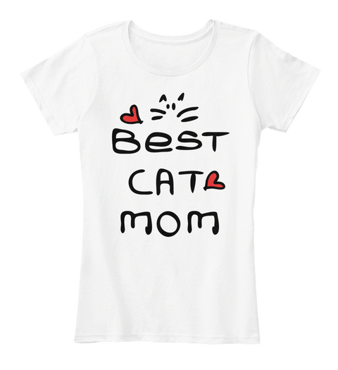 Best Cat Mom Ever T  Shirt White T-Shirt Front