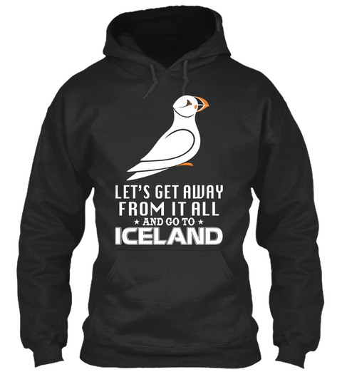 Let's Get Away From It All And Go To Iceland Jet Black T-Shirt Front
