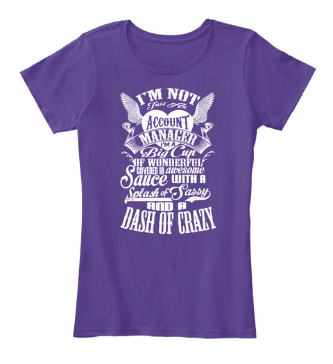 I'm Not Just An Account Manager I'm A Big Cup Of Wonderful Covered In Awesome Sauce With A Splash Of Sassy And A Dash... Purple T-Shirt Front