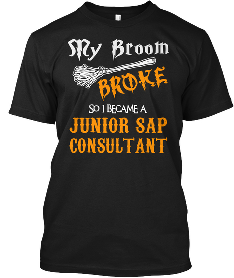 My Broom Broken So I Became A Junior Sap Consultant Black Camiseta Front