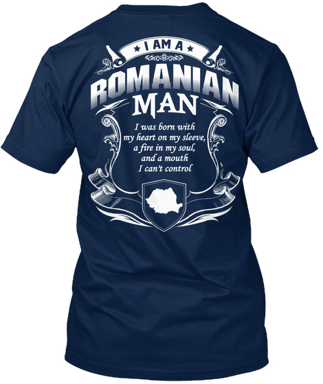 I Am A Romanian Man I Was Born With My Heart On My Sleeve, A Fire In My Soul, And A Mouth I Can't Control  Navy Camiseta Back