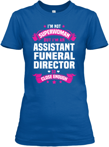 I'm Not Superwoman But I'm An Assistant Funeral Director So Close Enough Royal T-Shirt Front