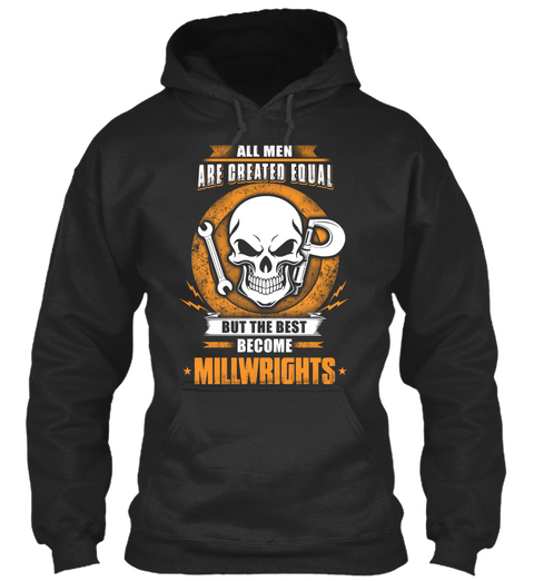 All Men Are Created Equal But The Best Become Millwrights Jet Black Maglietta Front