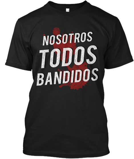 Nosotros Todos Bandidos Black T-Shirt Front