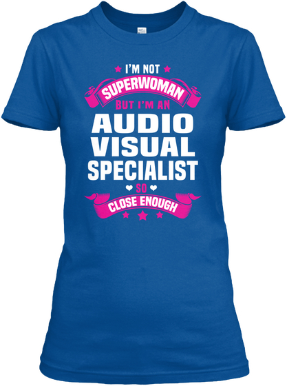 I'm Not Superwoman But I'm An Audio Visual Specialist So Close Enough Royal T-Shirt Front