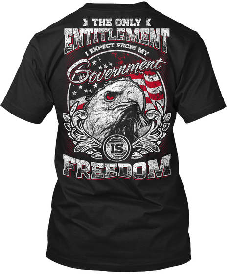 The Only Entitlement I Expect From My Government Is Freedom Black áo T-Shirt Back