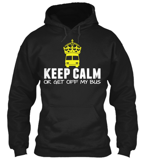 Keep Calm Or Get Off My Bus Black T-Shirt Front