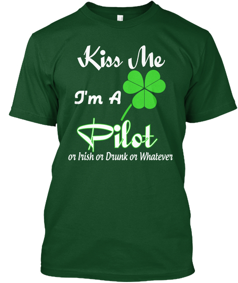 Kiss Me I'm A Pilot Or Irish Or Drunk Or Whatever Deep Forest T-Shirt Front