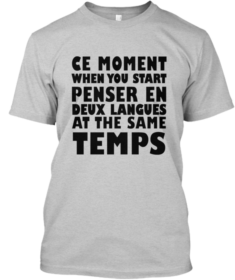 Ce Moment When You Start Penser En Deux Langues At The Same Temps Light Steel Maglietta Front