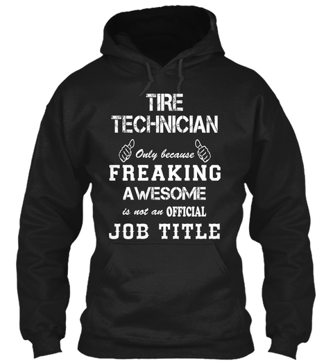 Tire Technician Only Because Freaking Awesome Is Not An Official Job Title Black T-Shirt Front