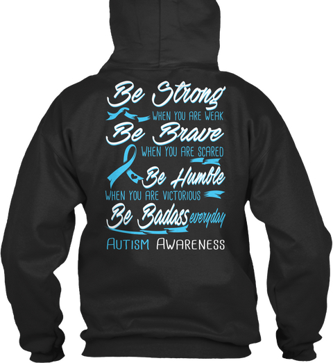 Be Strong When You Are Weak Be Brave When You Are Scared Be Humble When You Are Victorious Be Badass Everyday Autism... Jet Black áo T-Shirt Back