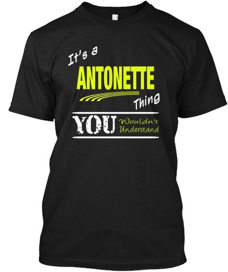 It's A Antonette Thing You Wouldn't Understand Black áo T-Shirt Front