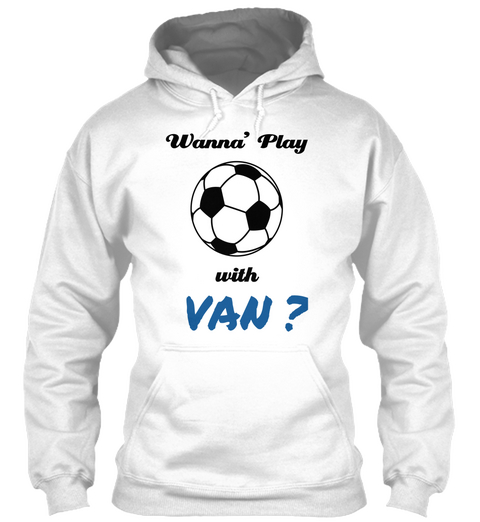 Wanna' Play With Van ? White T-Shirt Front