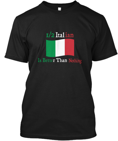 I2 Italian Is Better Than Nothing Black T-Shirt Front