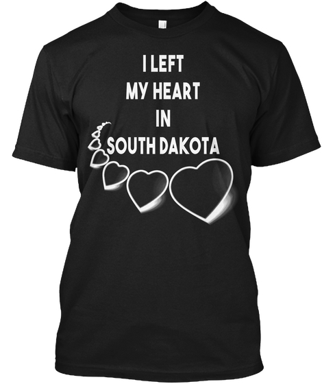 I Left My Heart In South Dakota Black T-Shirt Front