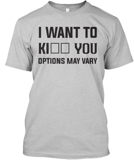 I Want To Kiss You Options May Vary Light Steel Camiseta Front