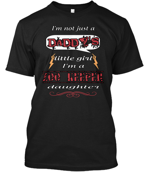 I'm Not Just A Daddy's Little Girl I'm A Loo Keeper Daughter Black T-Shirt Front