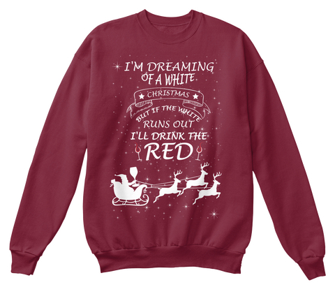 Im Dreaming Of A White Christmas But If The White Runs Out Ill Drink The Red Burgundy Camiseta Front