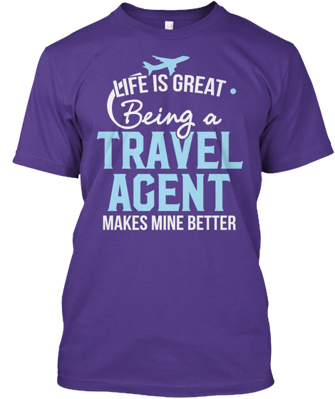 Life Is Great. Being A Travel Agent Makes Mine Better Purple T-Shirt Front