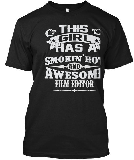 This Girl Has A Smokin' Hot And Awesome Film Editor Black T-Shirt Front