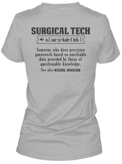 Surgical Tech N.[Sur Ji Kuh L Tek] Someone Who Does Precision Guesswork Based On Unreliable Data Provided By Those Of... Sport Grey T-Shirt Back
