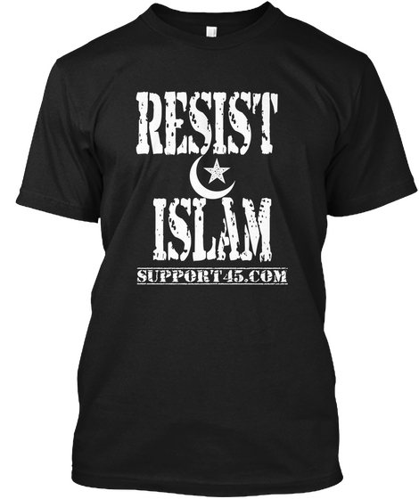 Resist Islam Support45.Com Black T-Shirt Front