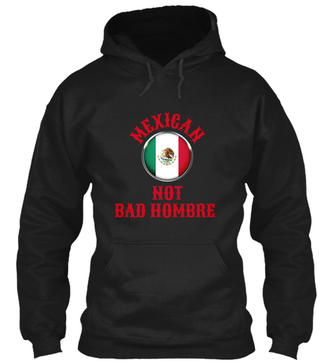 Mexican Not Bad Hombre Hoodie Shirts Mug Black T-Shirt Front