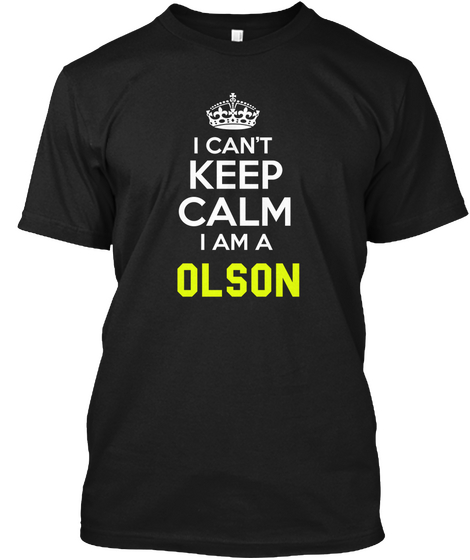 I Cant Keep Calm I Am A Olson Black Maglietta Front