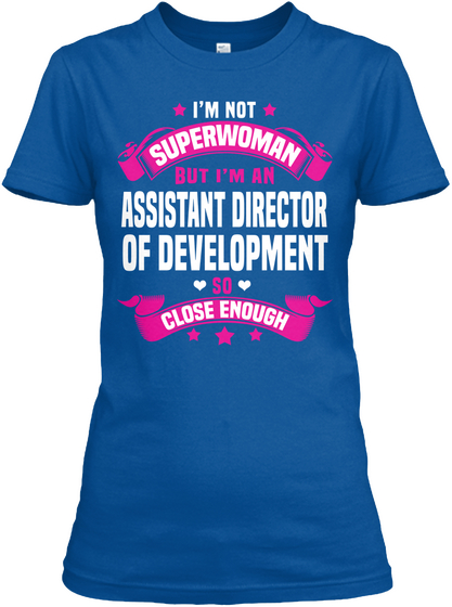 I'm Not Superwoman But I'm An Assistant Director Of Development So Close Enough Royal áo T-Shirt Front