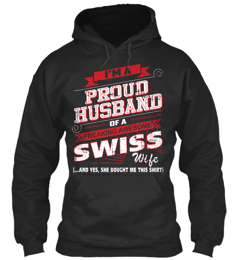 I'm A Proud Husband Of A Freaking Awesome Swiss Wife (... And Yes, She Bought Me This Shirt Jet Black T-Shirt Front