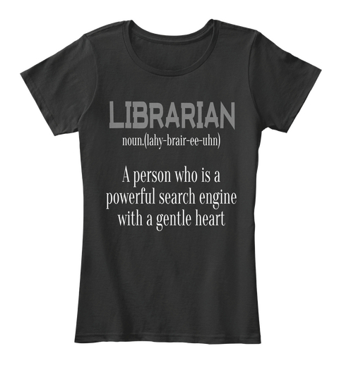 Librarian A Person Who Is A Powerful Search Engine With A Gentle Heart  Black T-Shirt Front
