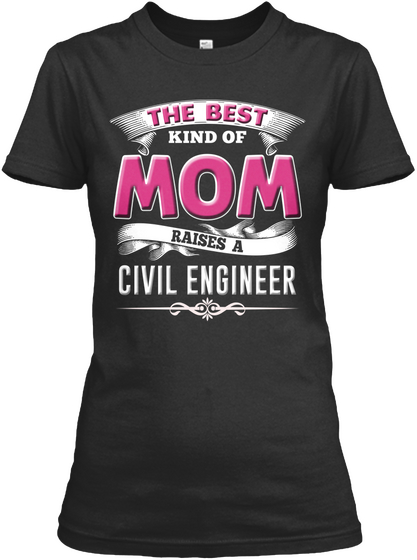 The Best Kind Of Mom Raises A Civil Engineer Black T-Shirt Front