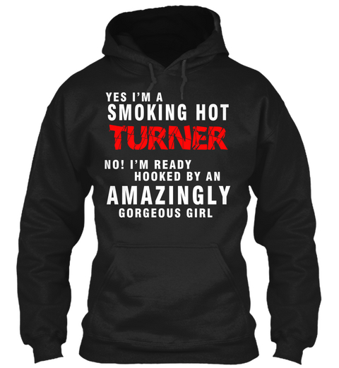 Yes I'm A Smoking Hot Turner No! I'm Ready Hooked By An Amazingly Gorgeous Girl Black áo T-Shirt Front