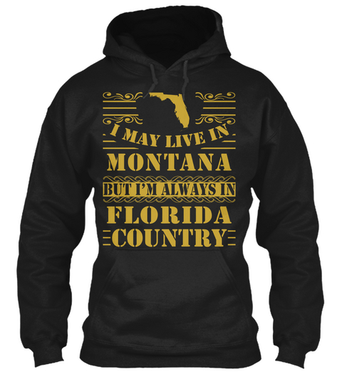 I May Live In Montana But I'm Always In Florida Country Black T-Shirt Front