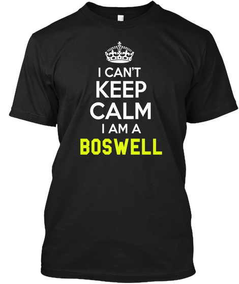 I Can't Keep Calm I Am A Boswell Black T-Shirt Front