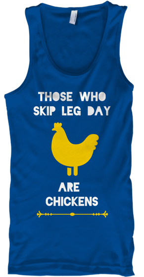 Those Who
Skip Leg Day Are 
Chickens Royal Camiseta Front