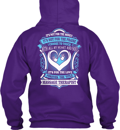 It's Not For The Money It's Not For The Praise I Choose To Touch With All My Heart And Soul It's For The Love Forever... Purple T-Shirt Back