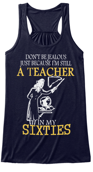 Don T Be Jealous Just Because I M Still A Teacher In My Sixties Midnight T-Shirt Front