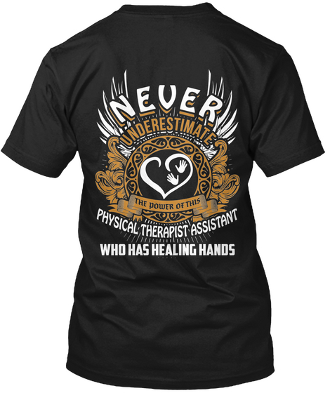 Never Underestimate The Power Of This Physical Therapist Assistant Who Has Healing Hands Black T-Shirt Back