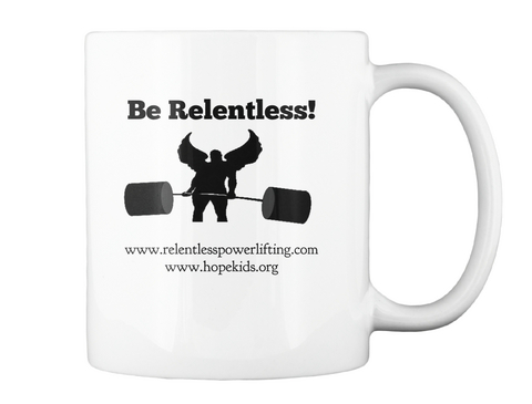 Be Relentless! Www.Relentlesspowerlifting.Com
Www.Hopekids.Org White T-Shirt Back